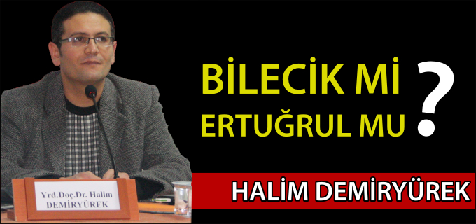 BİLECİK Mİ ERTUĞRUL MU?
