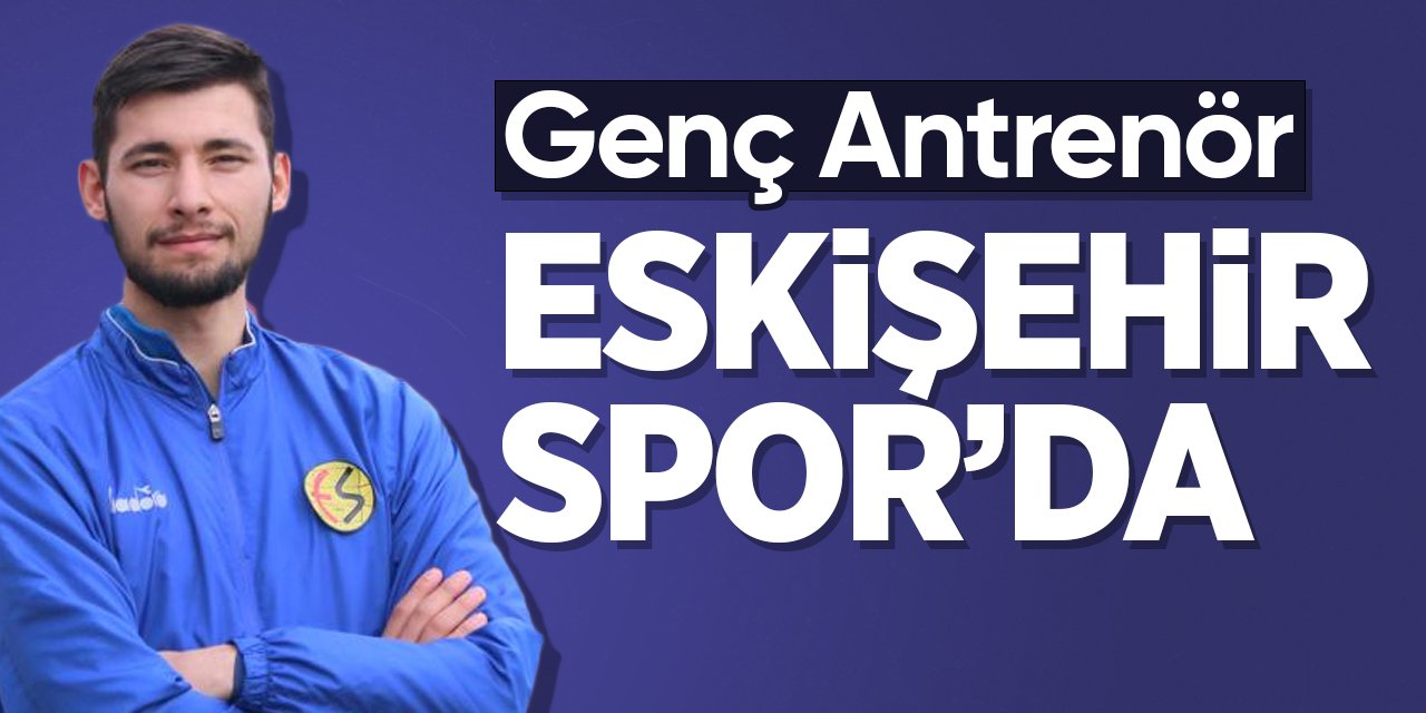 Genç Antrenör Eskişehirspor'da