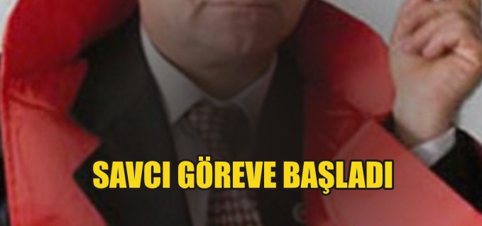 SAVCI GÖREVE BAŞLADI
