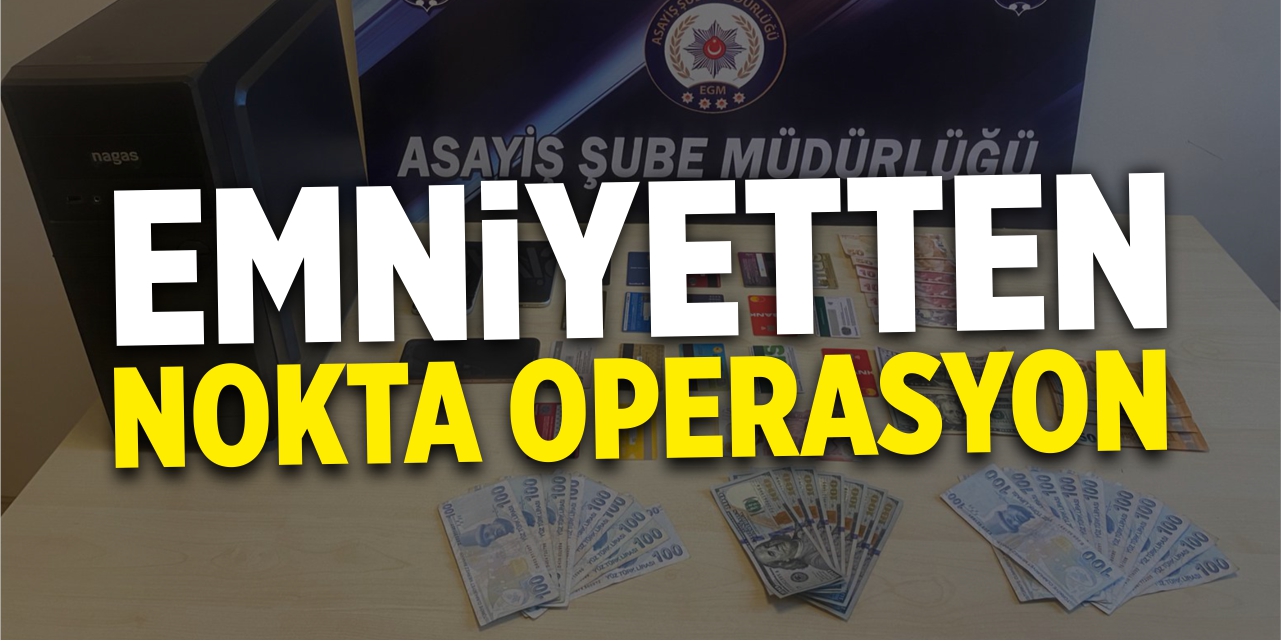 Emniyetten nokta operasyon!