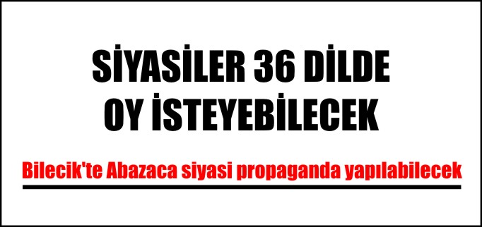 SİYASİLER 36 DİLDE OY İSTEYEBİLECEK