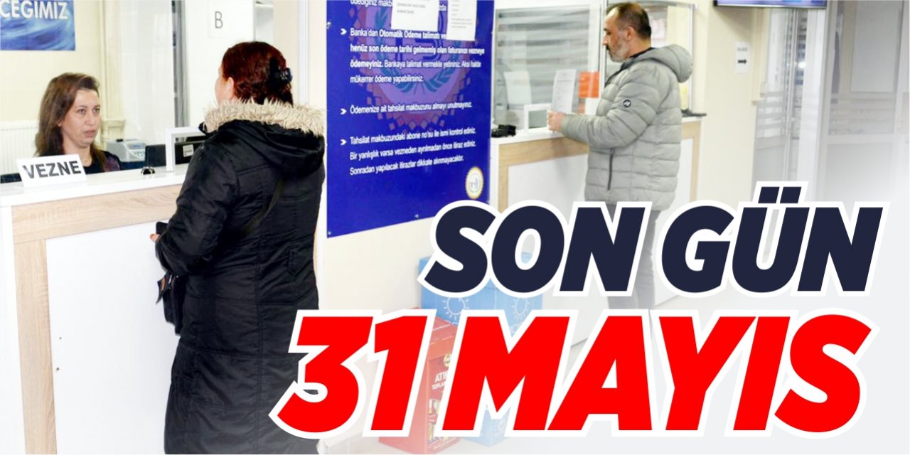 Son gün 31 Mayıs!