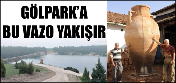 GÖLPARK’A BU VAZO YAKIŞIR