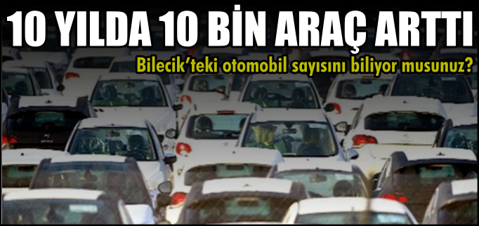10 YILDA 10 BİN ARAÇ ARTTI