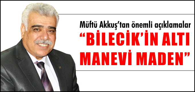 "BİLECİK’İN ALTI MANEVİ MADEN"