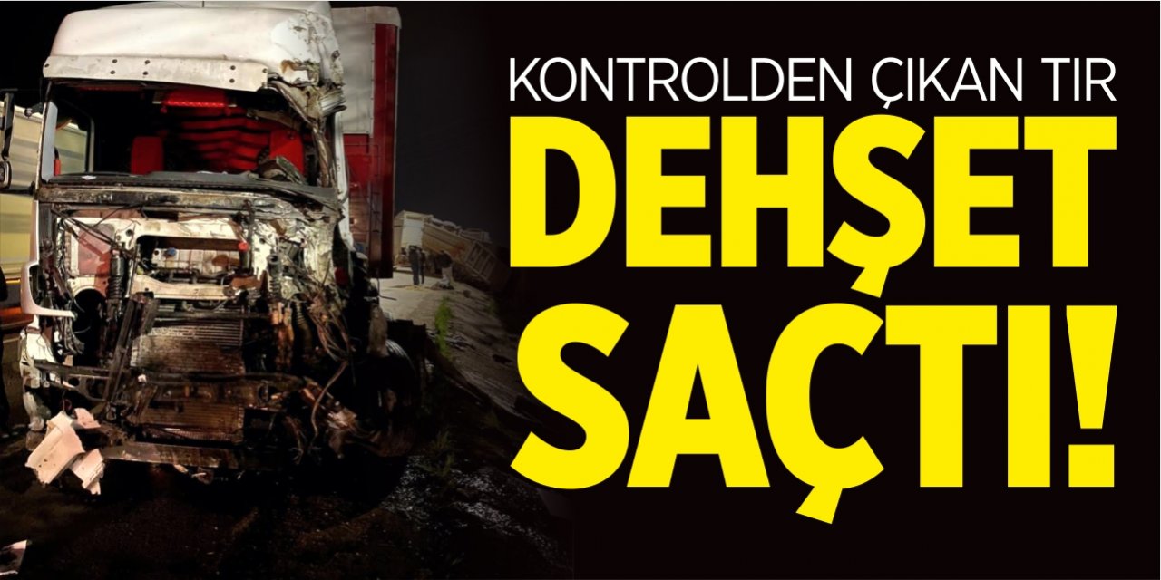 Kontrolden çıkan tır dehşet saçtı!