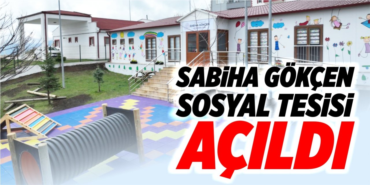 Sabiha Gökçen Sosyal Tesisi açıldı