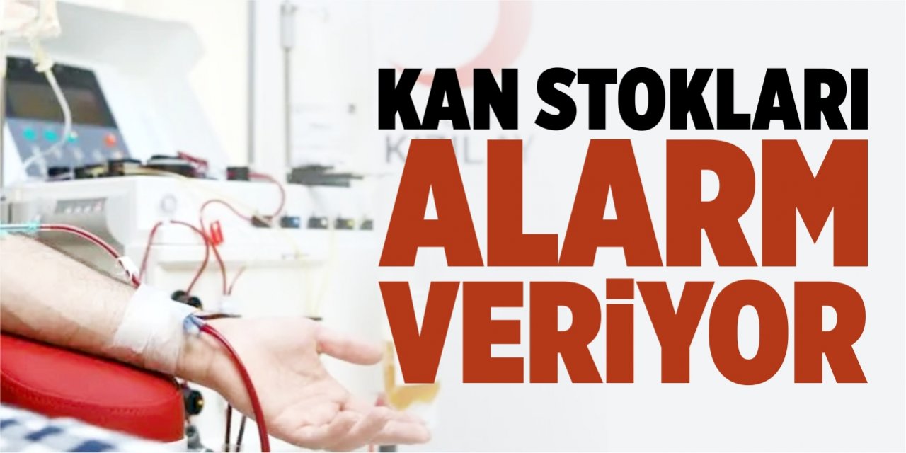 Kan stokları alarm veriyor!