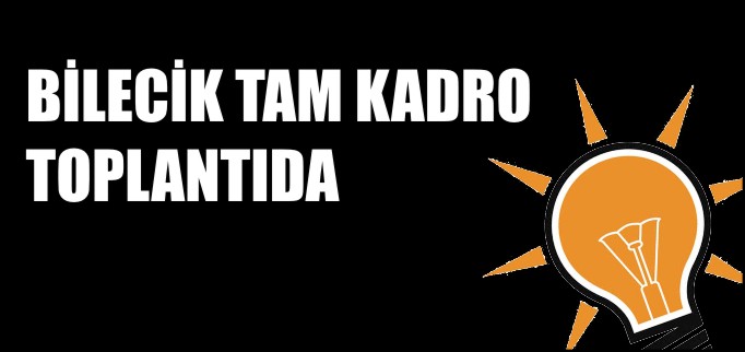 BİLECİK TAM KADRO TOPLANTIDA