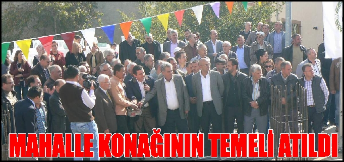 MAHALLE KONAĞININ TEMELİ ATILDI