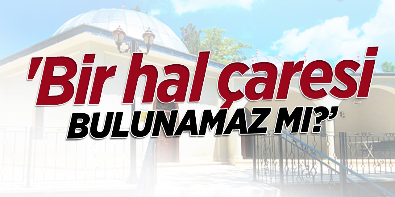 'Bir hal çaresi bulunamaz mı?'