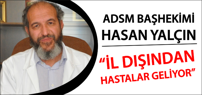 "İL DIŞINDAN HASTALAR GELİYOR"