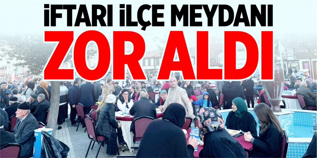 İftarı ilçe meydanı zor aldı