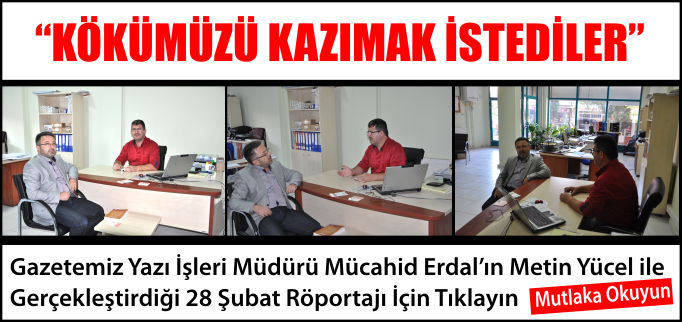 "KÖKÜMÜZÜ KAZIMAK İSTEDİLER"