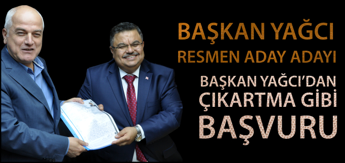 BAŞKAN YAĞCI RESMEN ADAY ADAYI