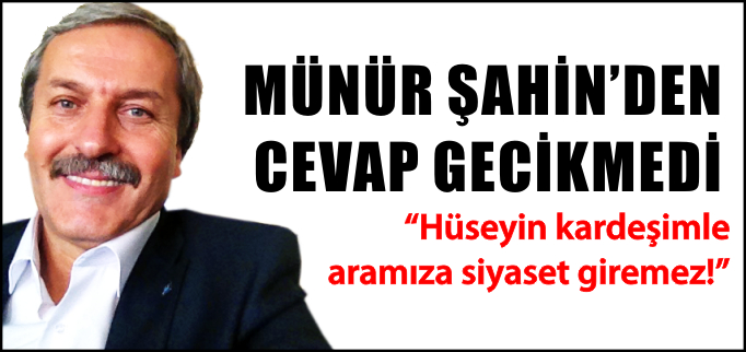 "HÜSEYİN KARDEŞİMLE ARAMIZA SİYASET GİREMEZ"