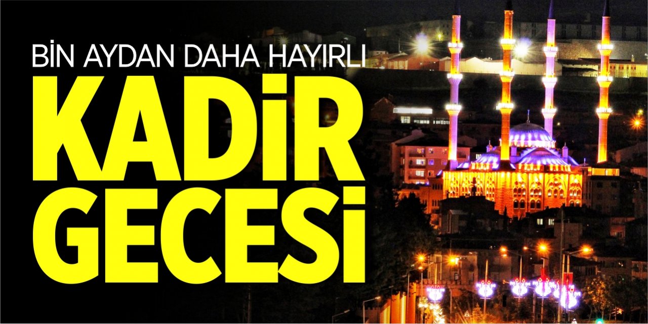 Bin aydan daha hayırlı: Kadir Gecesi