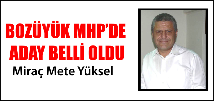 BOZÜYÜK MHP "METE YÜKSEL" DEDİ