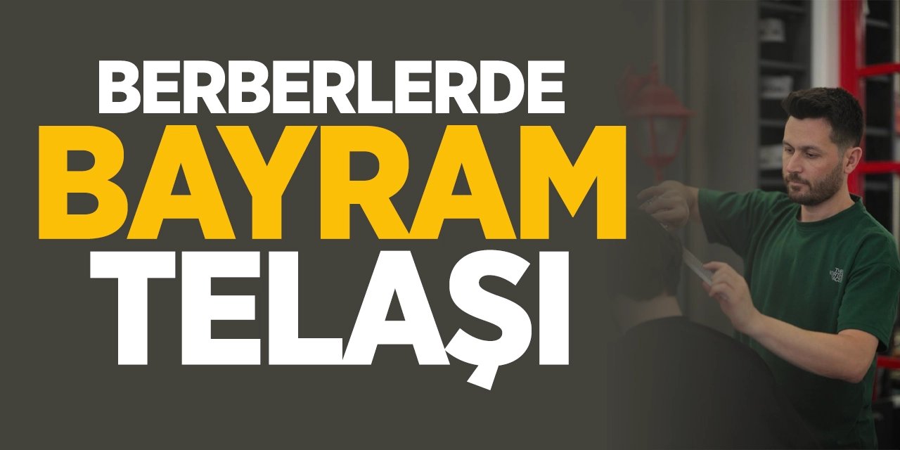 Berberlerde bayram telaşı