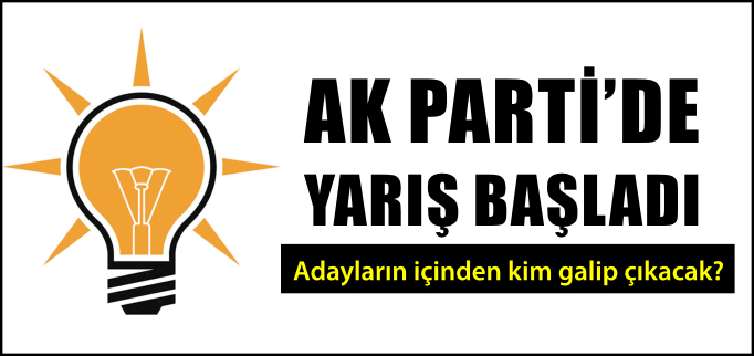 AK PARTİ’DE YARIŞ BAŞLADI