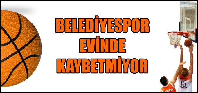 BELEDİYESPOR EVİNDE KAYBETMİYOR