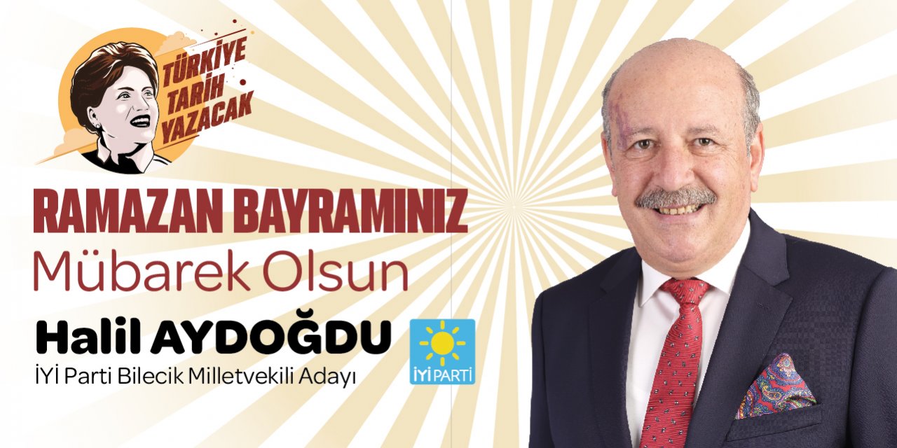 İYİ Parti Bilecik Milletvekili Adayı Halil Aydoğdu - Ramazan Bayramı Tebrik İlanı