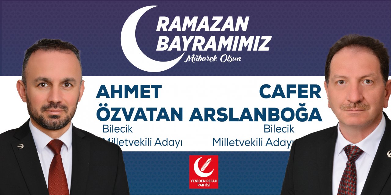 Yeniden Refah Partisi Bilecik Milletvekili Adayları Ahmet Özvatan ve Cafer Arslanboğa - Ramazan Bayramı Tebrik İlanı