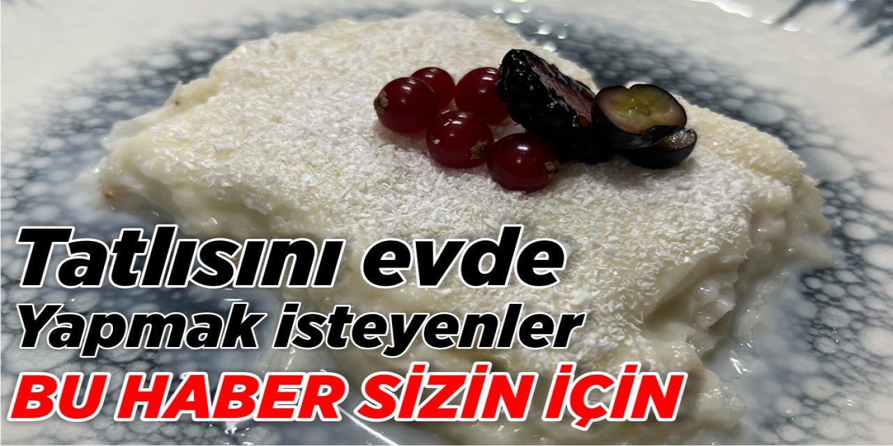 Tatlısını evde yapmak isteyenler bu haber sizin için