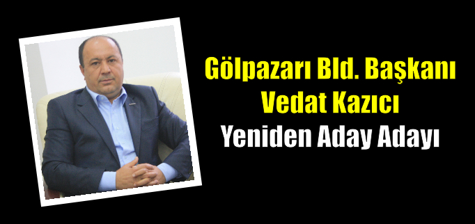 KAZICI YENİDEN ADAY ADAYI