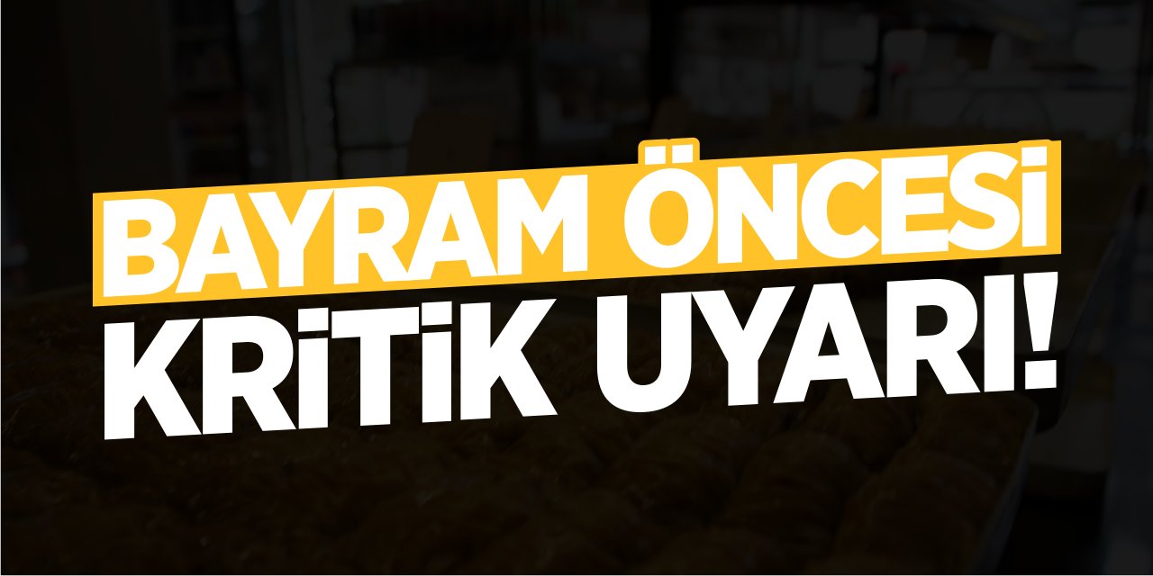 Bayram öncesi tatlı üreticisinden kritik uyarı