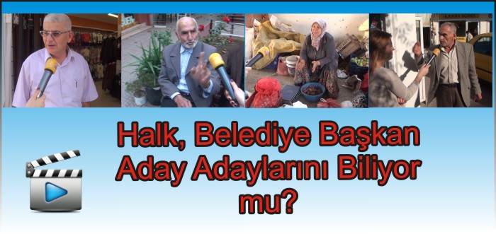HALK, BELEDİYE BAŞKAN ADAY ADAYLARINI BİLİYOR MU?
