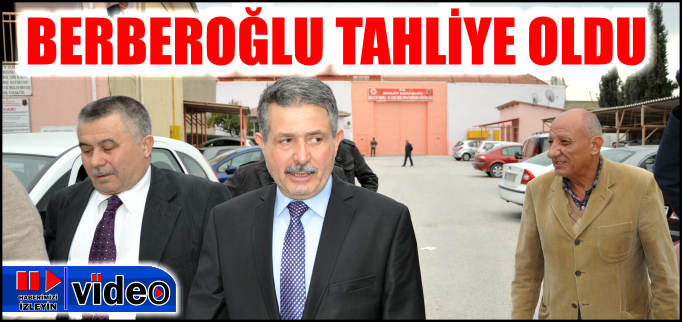 BERBEROĞLU’NA TAHLİYE