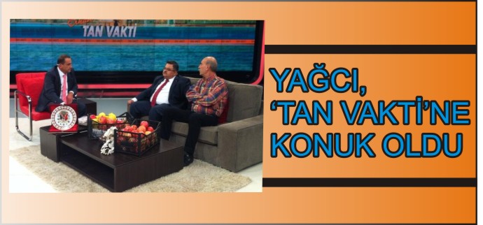 YAĞCI, ’TAN VAKTİ’NE KONUK OLDU