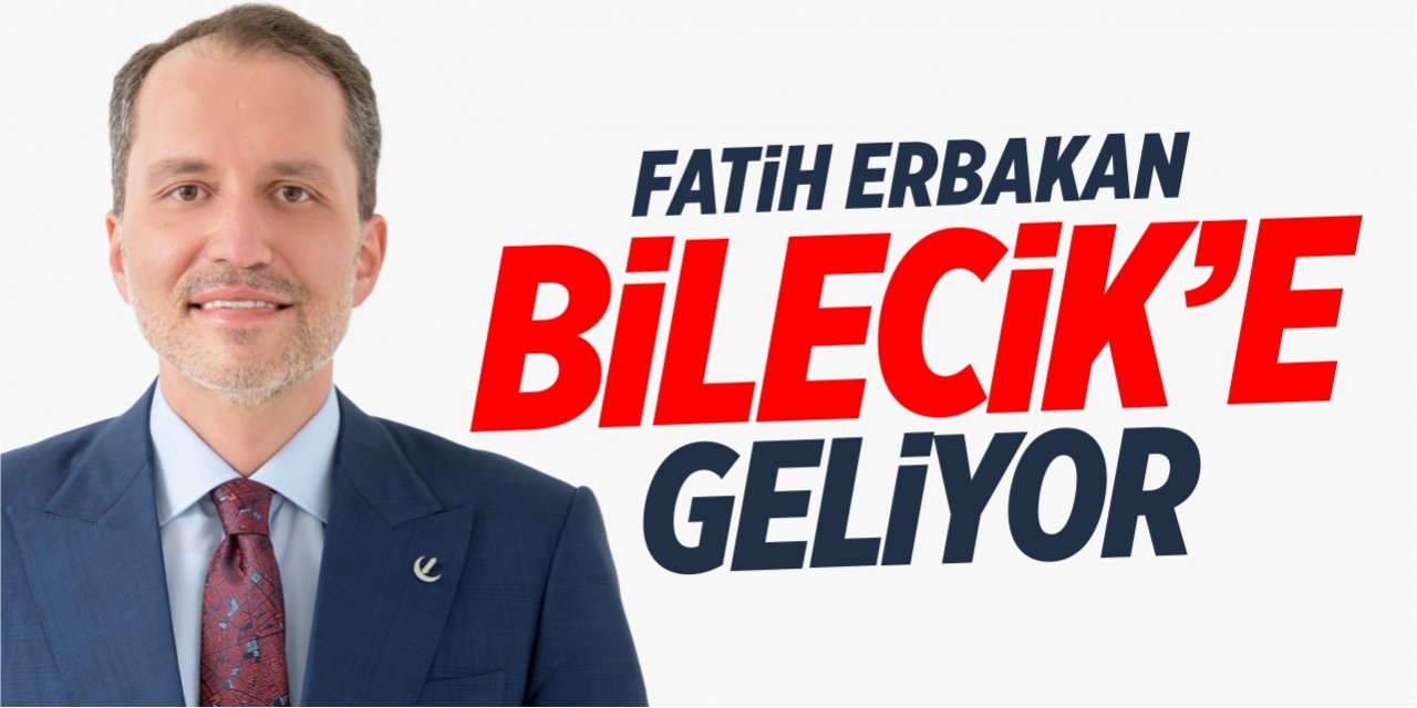 Fatih Erbakan Bilecik'e geliyor