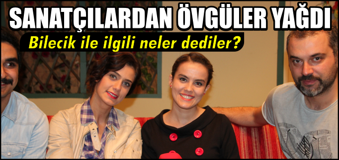 SANATÇILARDAN ÖVGÜLER YAĞDI