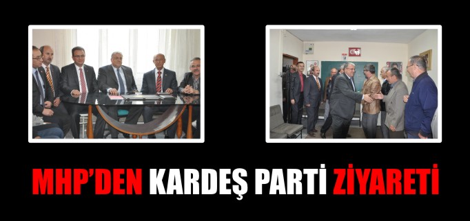 MHP’DEN KARDEŞ PARTİ ZİYARETİ