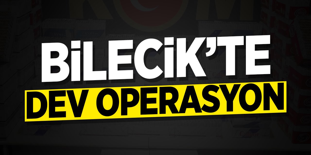 Bilecik'te dev operasyon: Kaçak sigara yakalandı!