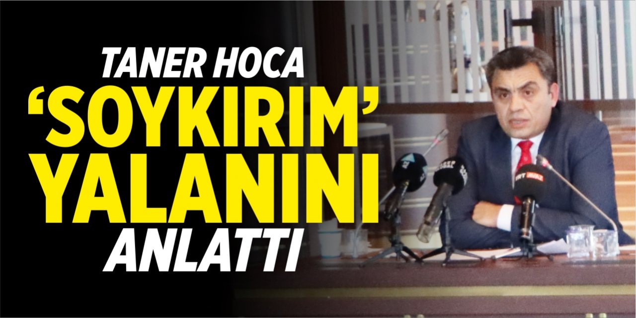 Taner Hoca ‘Soykırım’ yalanını anlattı!