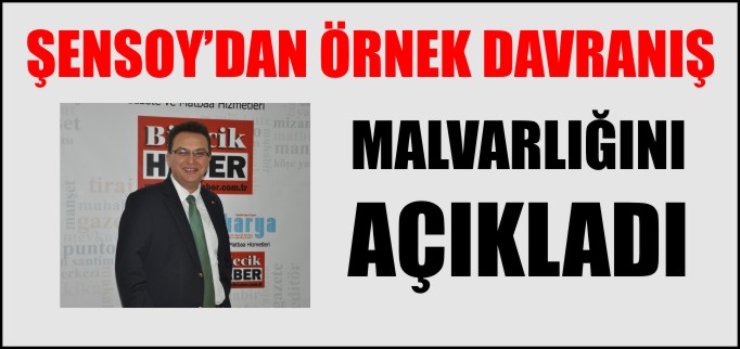 ŞENSOY MALVARLIĞINI AÇIKLADI