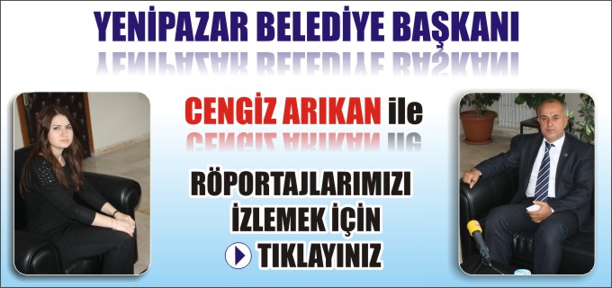 YENİPAZAR BELEDİYE BAŞKANI CENGİZ ARIKAN İLE RÖPORTAJIMIZ