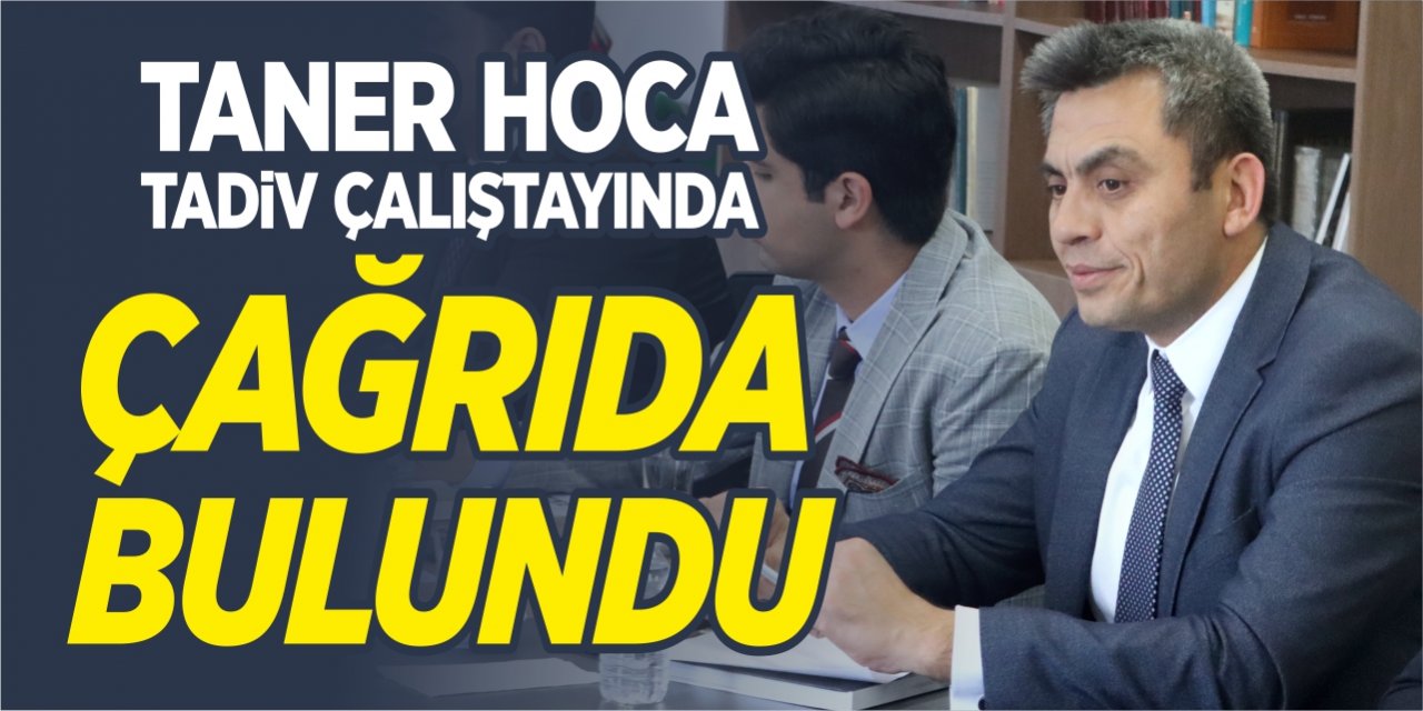 Taner Hoca, TADİV çalıştayında çağrıda bulundu