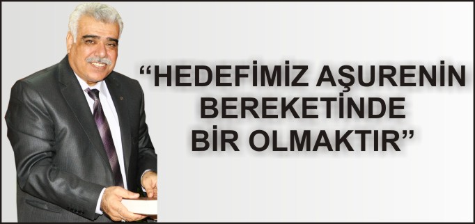 HEDEFİMİZ AŞURENİN BEREKETİNDE BİR OLMAKTIR