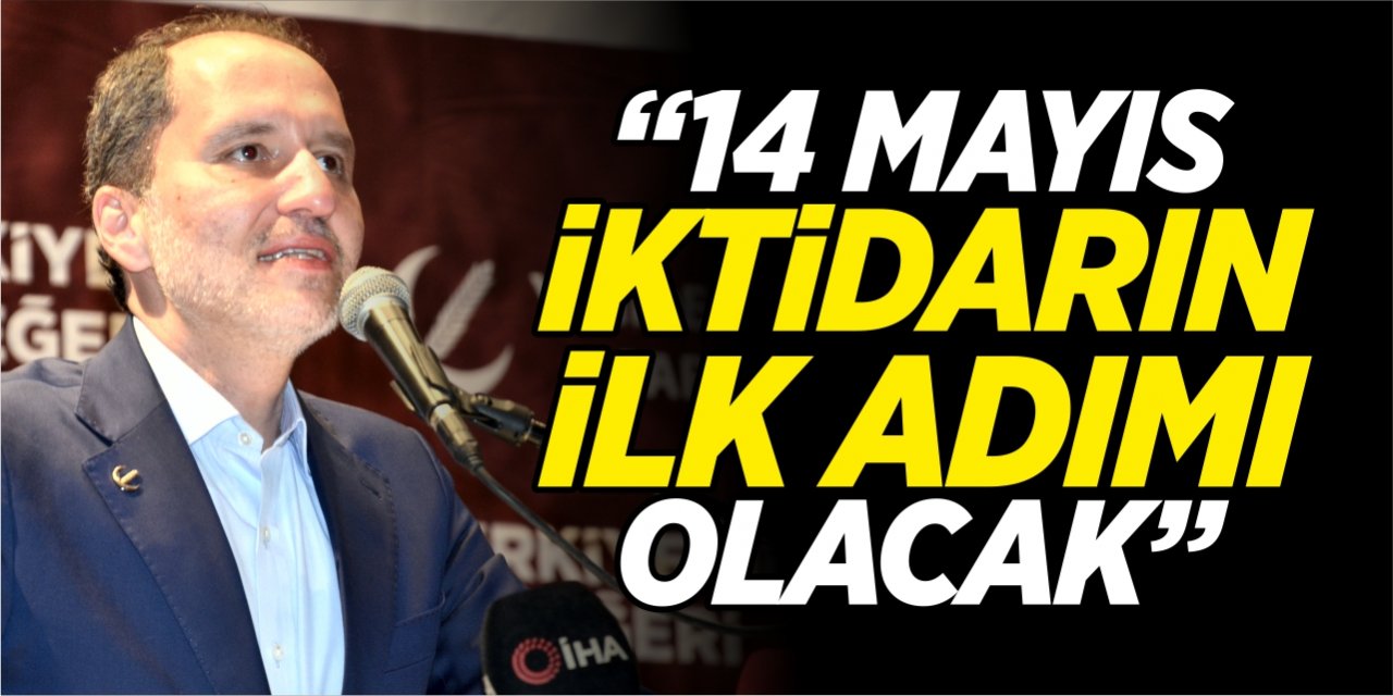 “14 Mayıs iktidarın ilk adımı olacak”