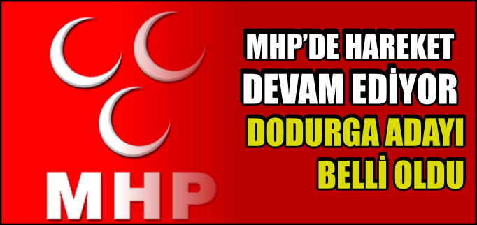 MHP DODURGA ADAYI BELLİ OLDU