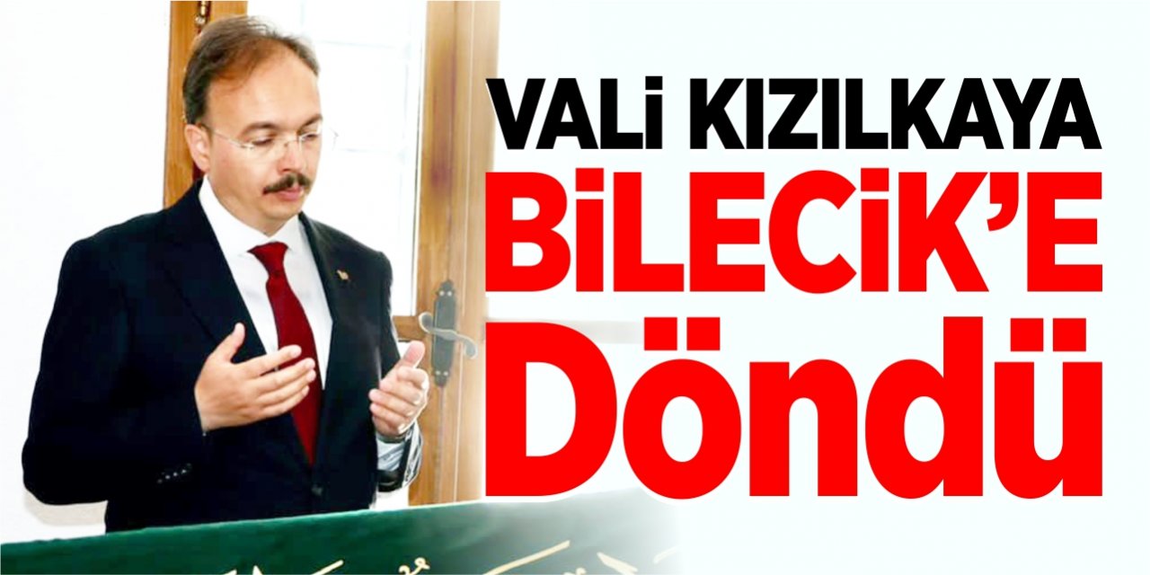 Vali Kızılkaya Bilecik'e döndü