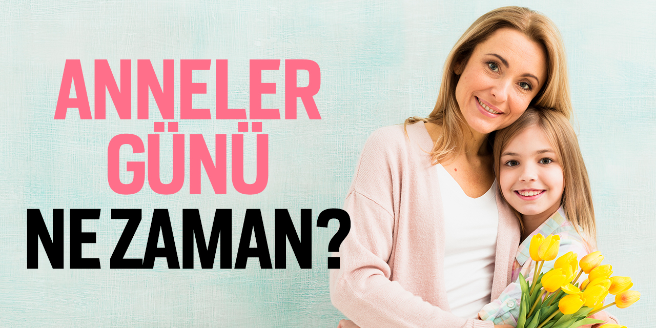 Anneler günü ne zaman? Anneler gününe kaç gün kaldı? Anneler günü tarihi