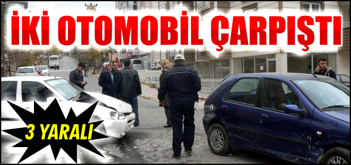 İKİ OTOMOBİL ÇARPIŞTI 3 YARALI