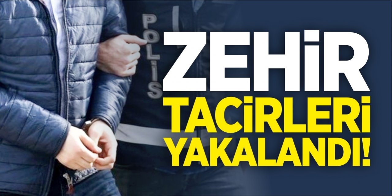 Zehir tacirleri yakalandı!