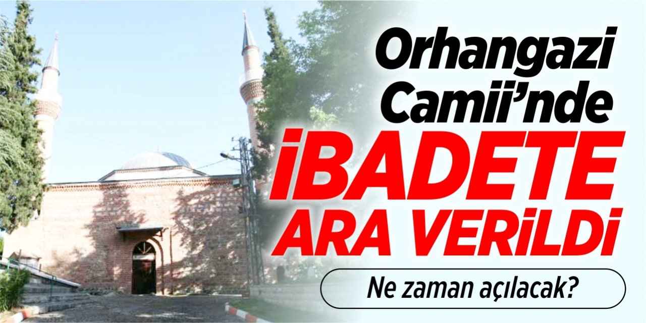 Orhangazi Camii’nde ibadete ara verildi