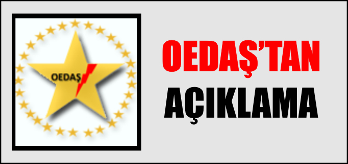 OEDAŞ’TAN AÇIKLAMA